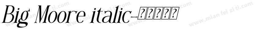Big Moore italic字体转换